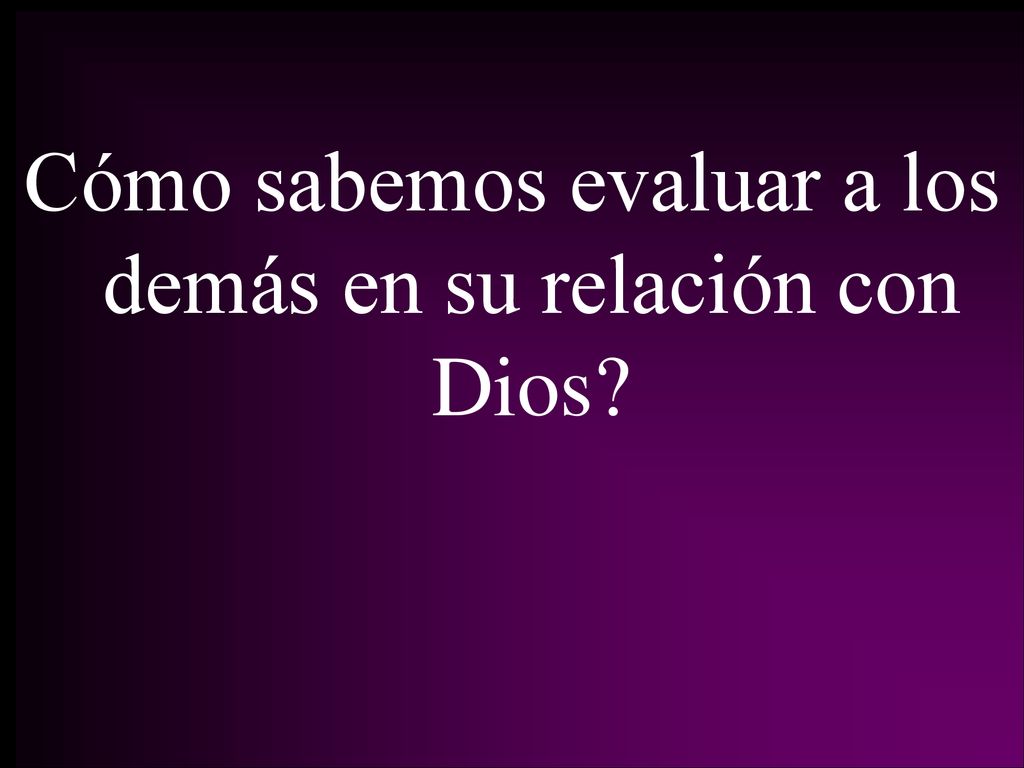 Cómo sabemos evaluar a los demás en su relación con Dios