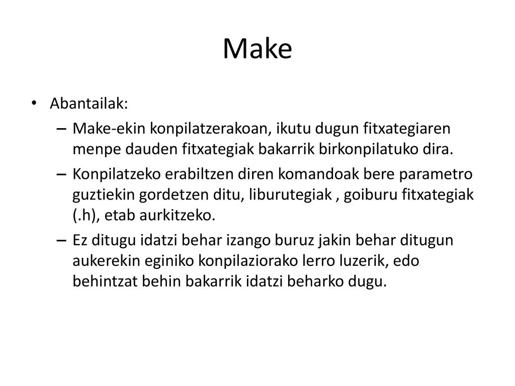 Make Abantailak: Make-ekin konpilatzerakoan, ikutu dugun fitxategiaren menpe dauden fitxategiak bakarrik birkonpilatuko dira.