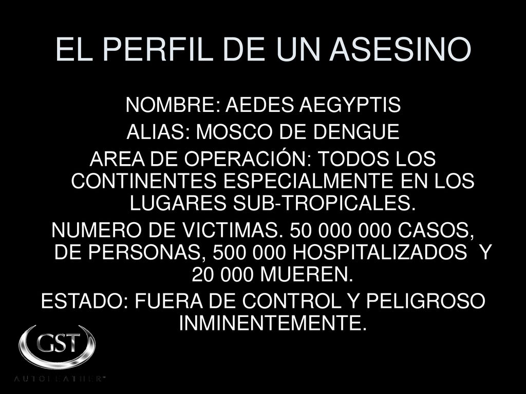 EL PERFIL DE UN ASESINO NOMBRE: AEDES AEGYPTIS ALIAS: MOSCO DE DENGUE
