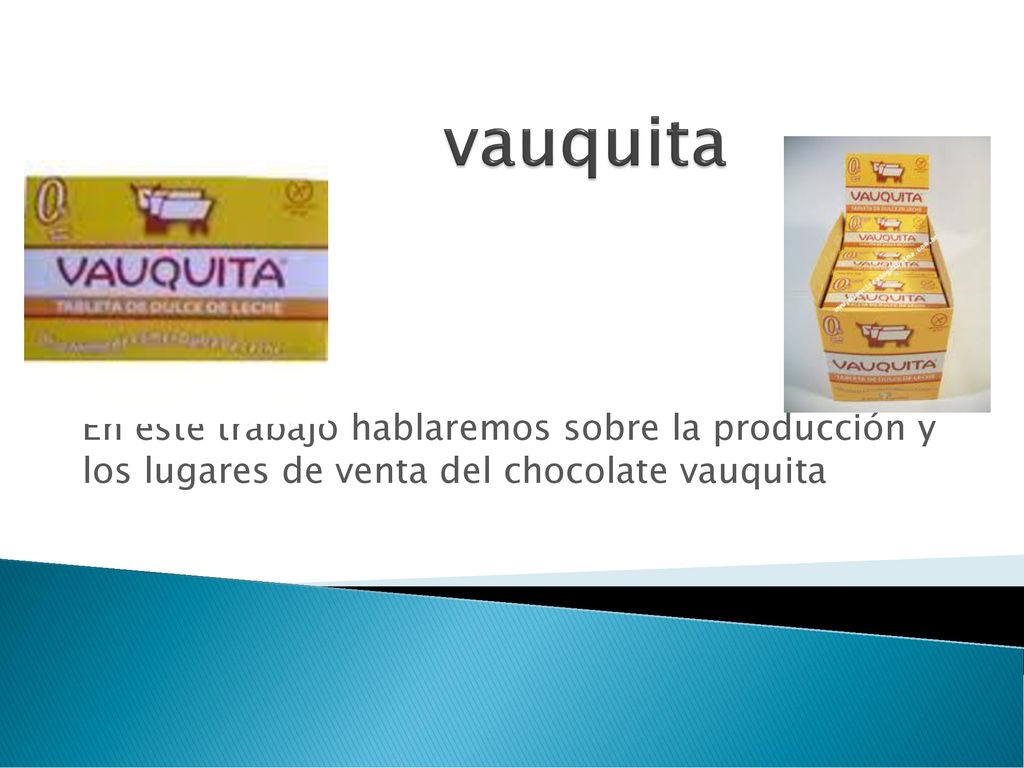vauquita En este trabajo hablaremos sobre la producción y los lugares de venta del chocolate vauquita.