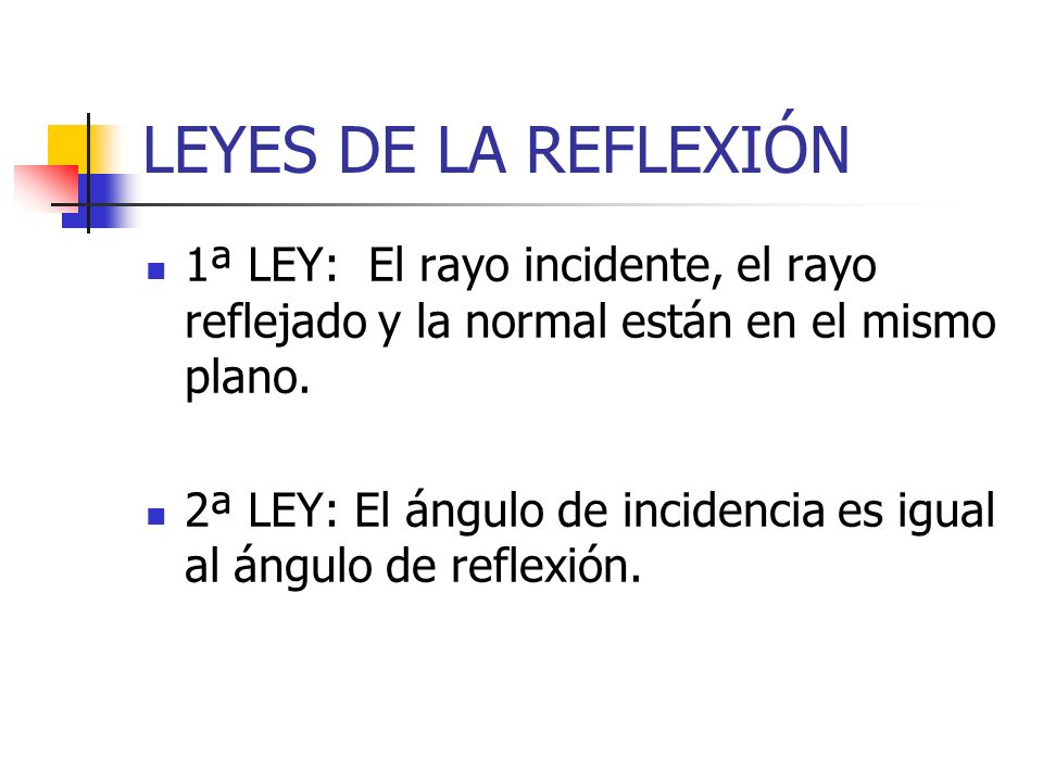 LEYES DE LA REFLEXIÓN 1ª LEY: El rayo incidente, el rayo reflejado y la normal están en el mismo plano.