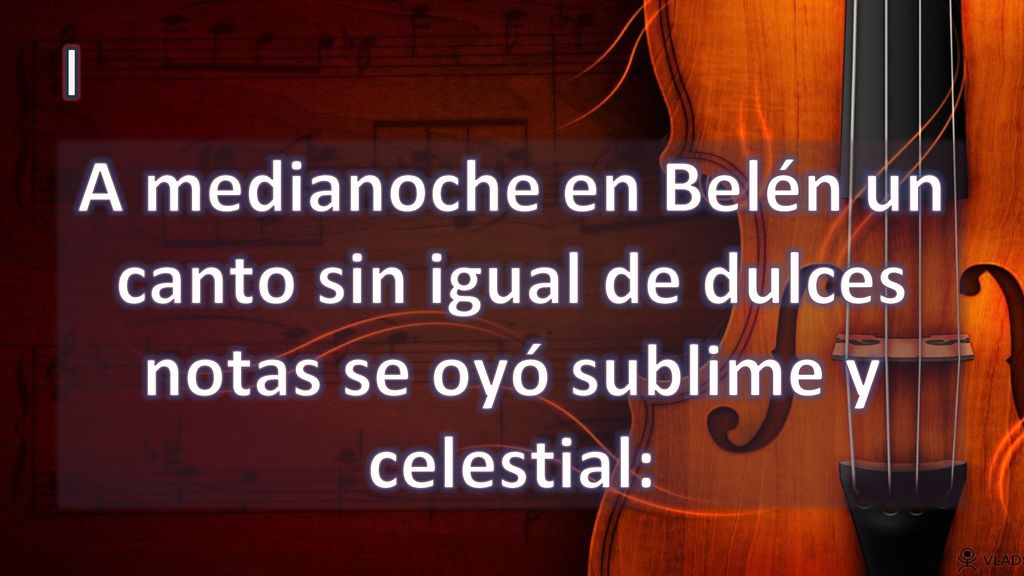 I A medianoche en Belén un canto sin igual de dulces notas se oyó sublime y celestial: