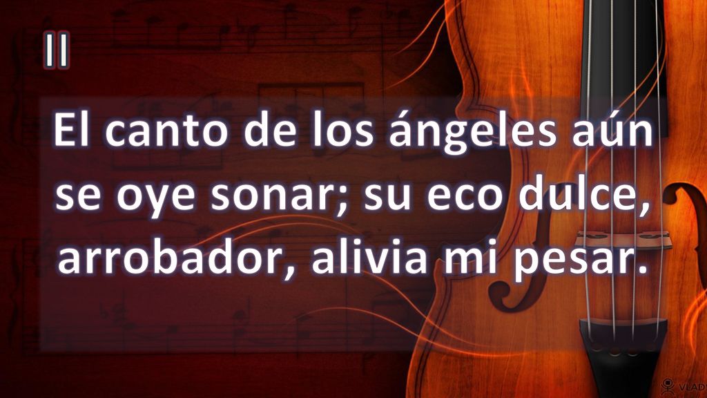II El canto de los ángeles aún se oye sonar; su eco dulce, arrobador, alivia mi pesar.