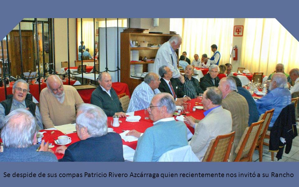 Se despide de sus compas Patricio Rivero Azcárraga quien recientemente nos invitó a su Rancho