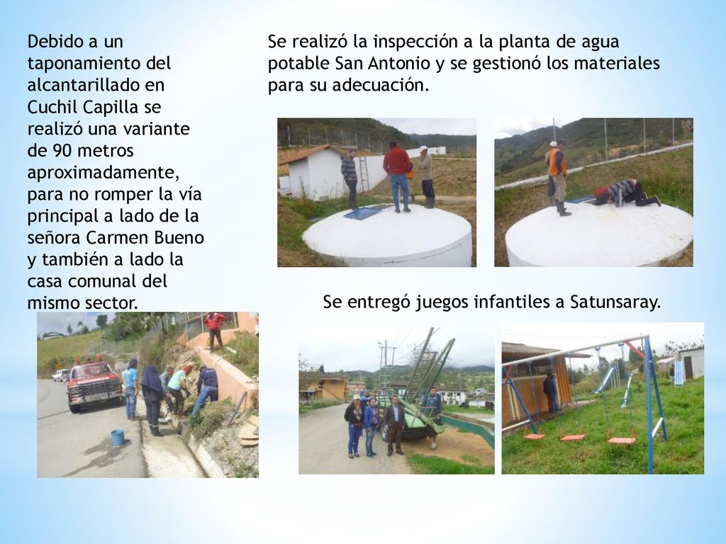 Debido a un taponamiento del alcantarillado en Cuchil Capilla se realizó una variante de 90 metros aproximadamente, para no romper la vía principal a lado de la señora Carmen Bueno y también a lado la casa comunal del mismo sector.
