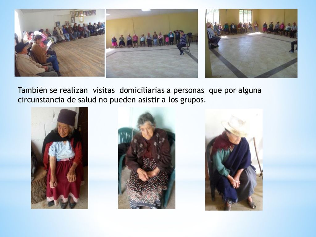 También se realizan visitas domiciliarias a personas que por alguna circunstancia de salud no pueden asistir a los grupos.