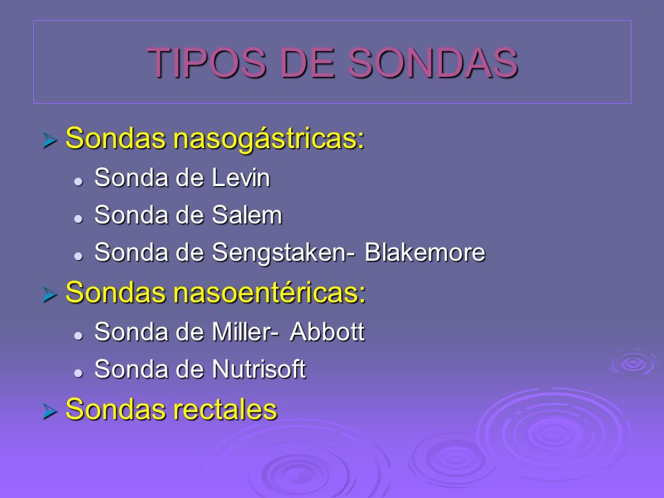 TIPOS DE SONDAS Sondas nasogástricas: Sondas nasoentéricas: