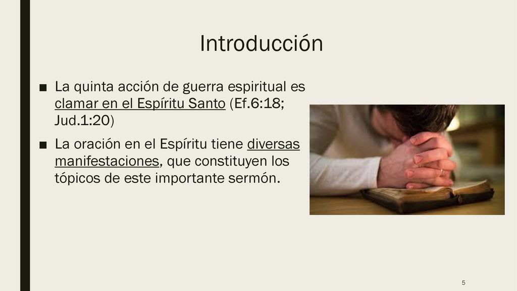 Introducción La quinta acción de guerra espiritual es clamar en el Espíritu Santo (Ef.6:18; Jud.1:20)