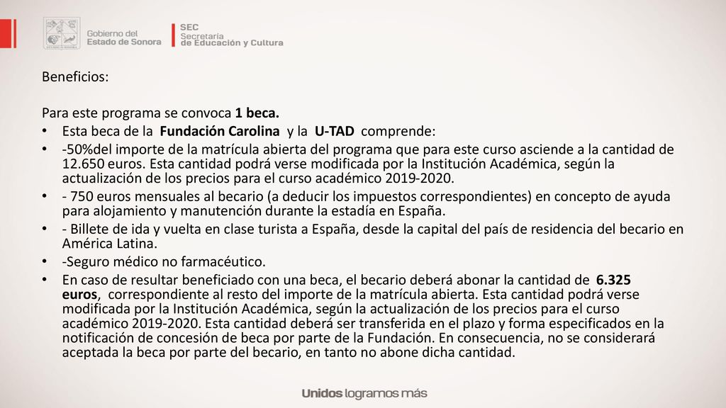 Beneficios: Para este programa se convoca 1 beca. Esta beca de la Fundación Carolina y la U-TAD comprende:
