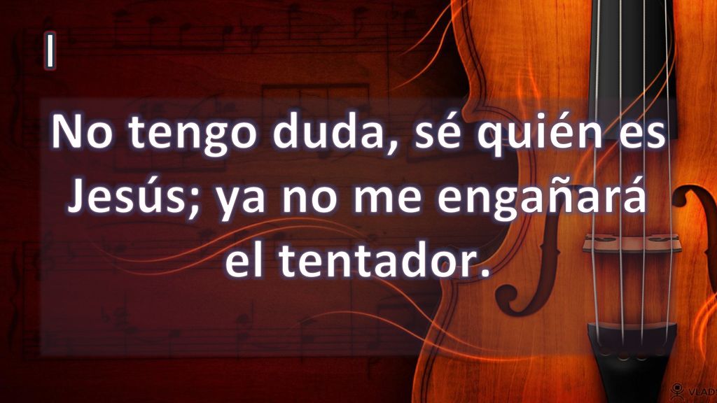 No tengo duda, sé quién es Jesús; ya no me engañará el tentador.
