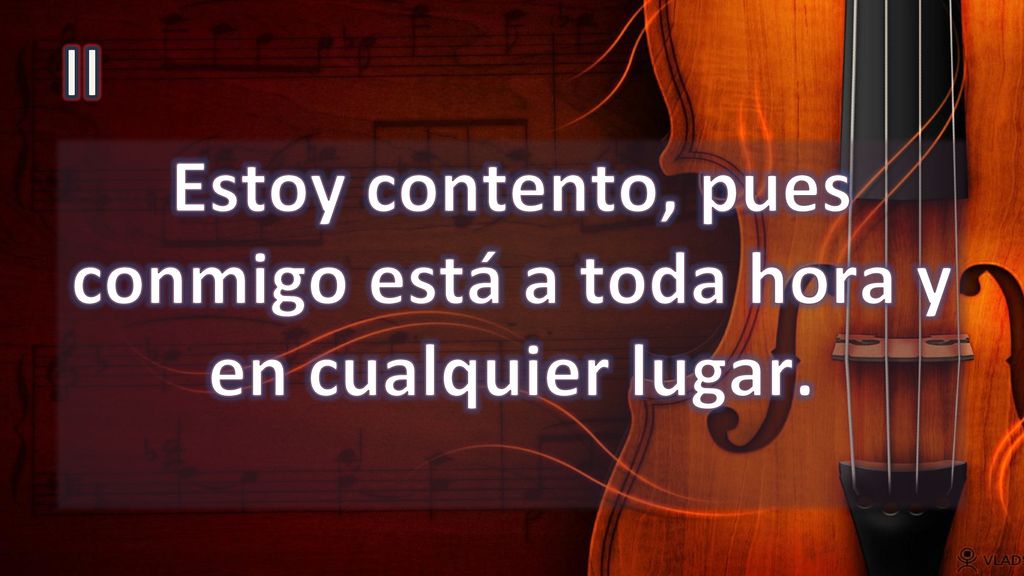 Estoy contento, pues conmigo está a toda hora y en cualquier lugar.