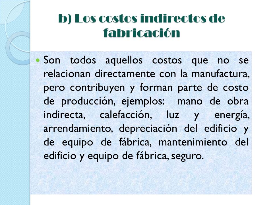 b) Los costos indirectos de fabricación