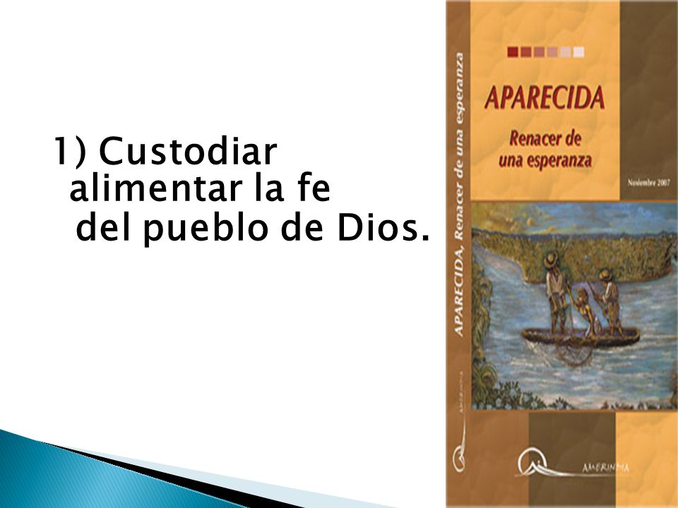 1) Custodiar y alimentar la fe del pueblo de Dios.