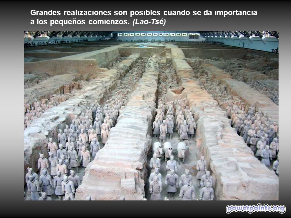 Grandes realizaciones son posibles cuando se da importancia a los pequeños comienzos. (Lao-Tsé)