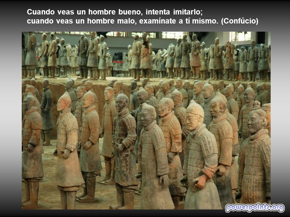 Cuando veas un hombre bueno, intenta imitarlo; cuando veas un hombre malo, examínate a tí mismo.