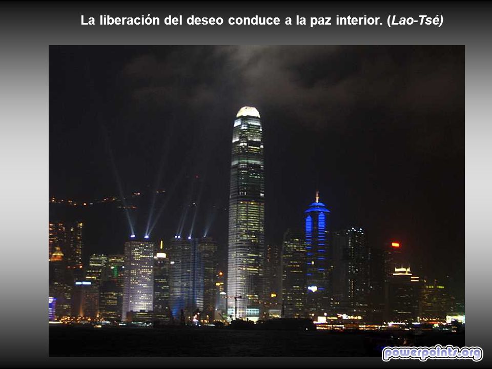 La liberación del deseo conduce a la paz interior. (Lao-Tsé)