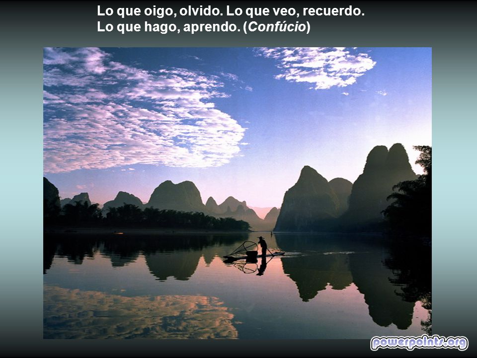 Lo que oigo, olvido. Lo que veo, recuerdo. Lo que hago, aprendo