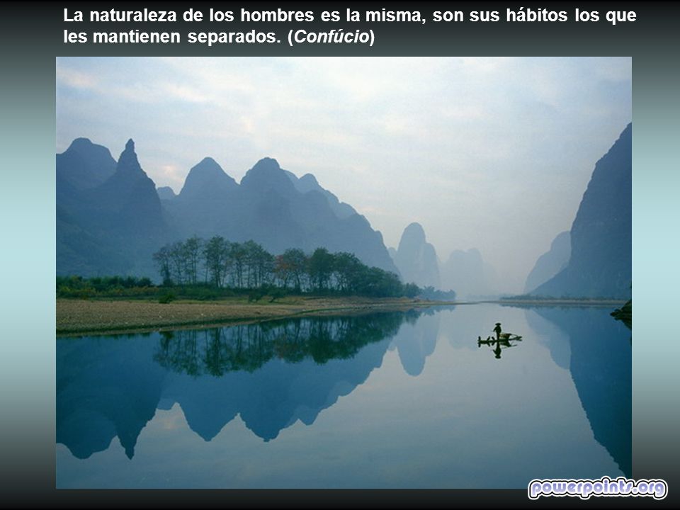La naturaleza de los hombres es la misma, son sus hábitos los que les mantienen separados.