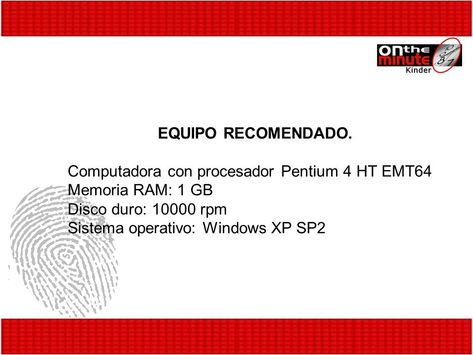 EQUIPO RECOMENDADO. Computadora con procesador Pentium 4 HT EMT64. Memoria RAM: 1 GB. Disco duro: rpm.