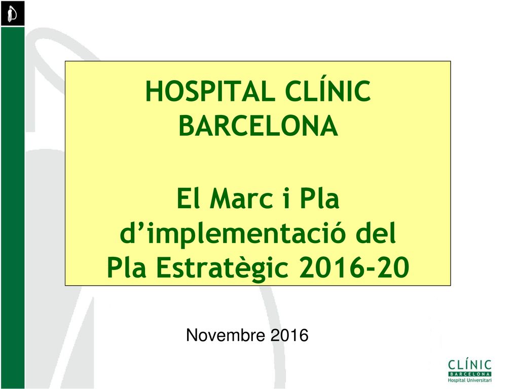 HOSPITAL CLÍNIC BARCELONA El Marc i Pla d’implementació del Pla Estratègic