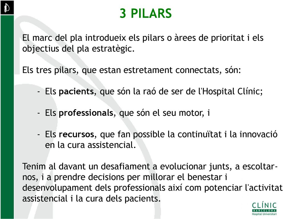 3 PILARS El marc del pla introdueix els pilars o àrees de prioritat i els objectius del pla estratègic.