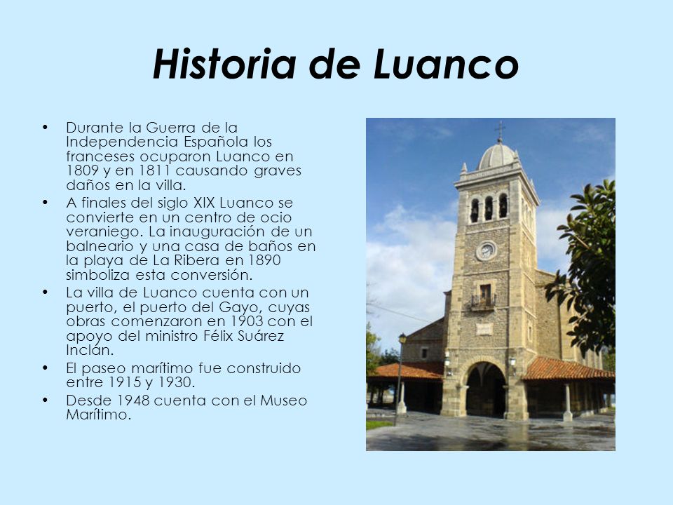 Historia de Luanco Durante la Guerra de la Independencia Española los franceses ocuparon Luanco en 1809 y en 1811 causando graves daños en la villa.