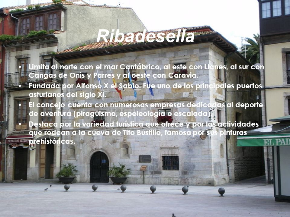 Ribadesella Limita al norte con el mar Cantábrico, al este con Llanes, al sur con Cangas de Onís y Parres y al oeste con Caravia.