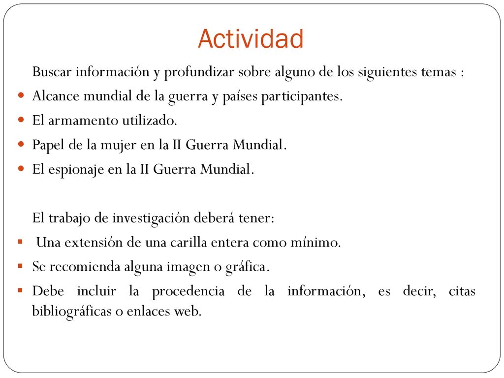 Actividad Buscar información y profundizar sobre alguno de los siguientes temas : Alcance mundial de la guerra y países participantes.