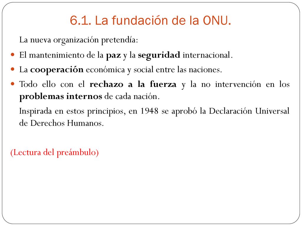 6.1. La fundación de la ONU. La nueva organización pretendía: