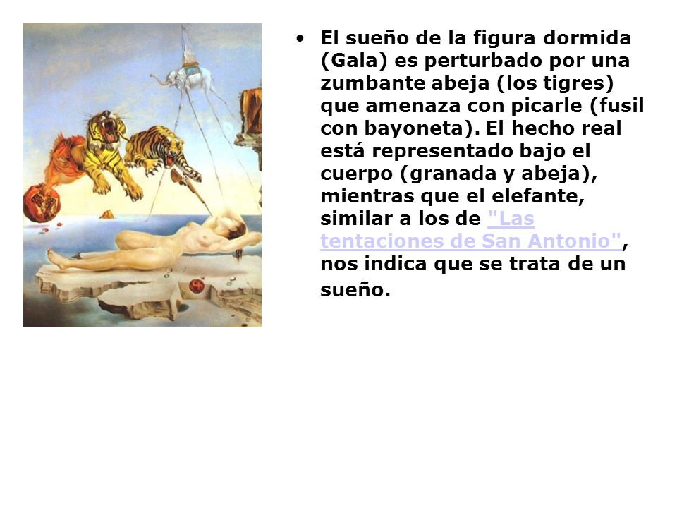 El sueño de la figura dormida (Gala) es perturbado por una zumbante abeja (los tigres) que amenaza con picarle (fusil con bayoneta).