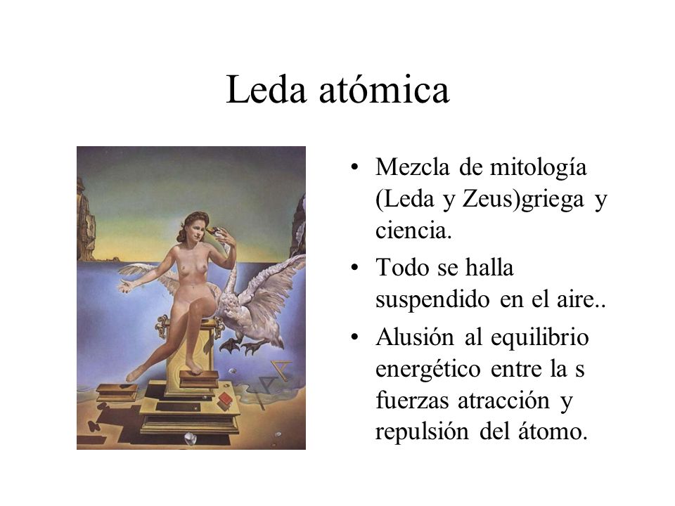 Leda atómica Mezcla de mitología (Leda y Zeus)griega y ciencia.