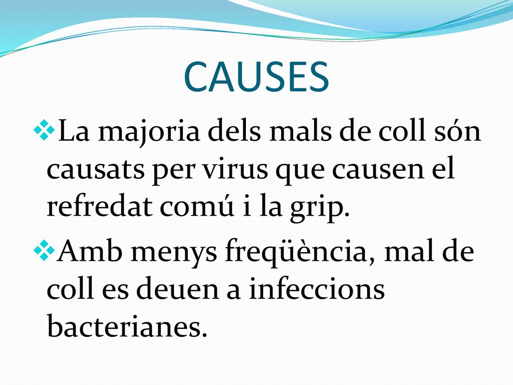 CAUSES La majoria dels mals de coll són causats per virus que causen el refredat comú i la grip.