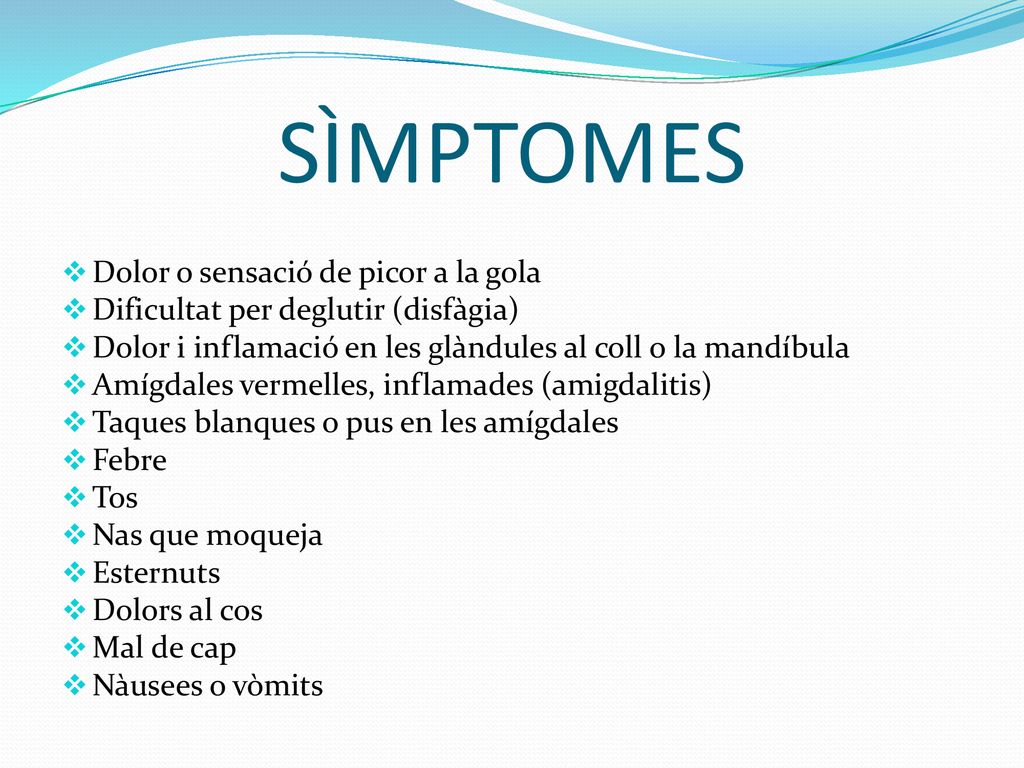 SÌMPTOMES Dolor o sensació de picor a la gola