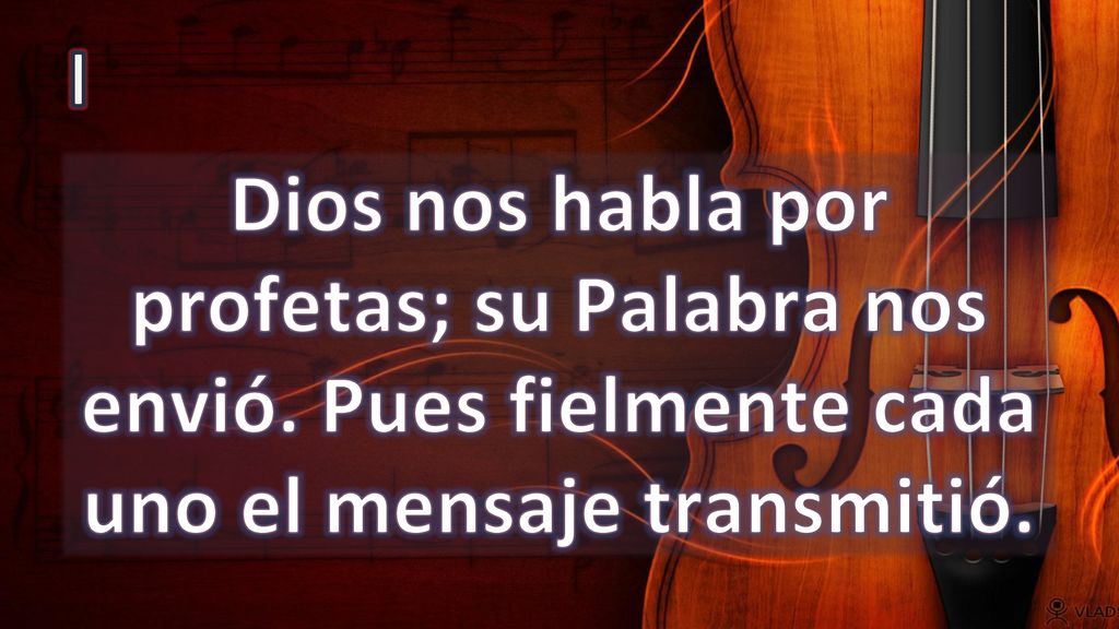 I Dios nos habla por profetas; su Palabra nos envió. Pues fielmente cada uno el mensaje transmitió.