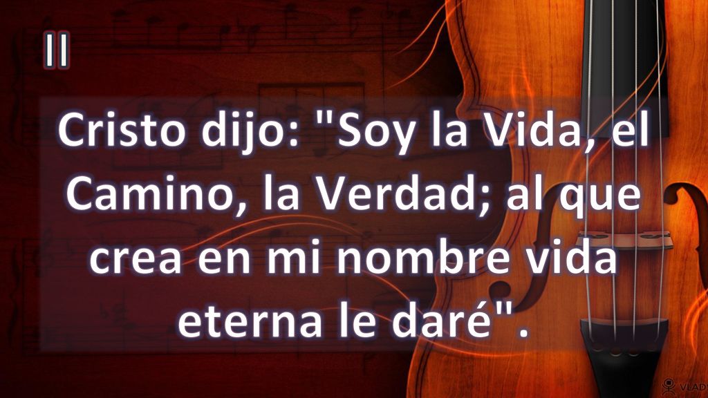 II Cristo dijo: Soy la Vida, el Camino, la Verdad; al que crea en mi nombre vida eterna le daré .