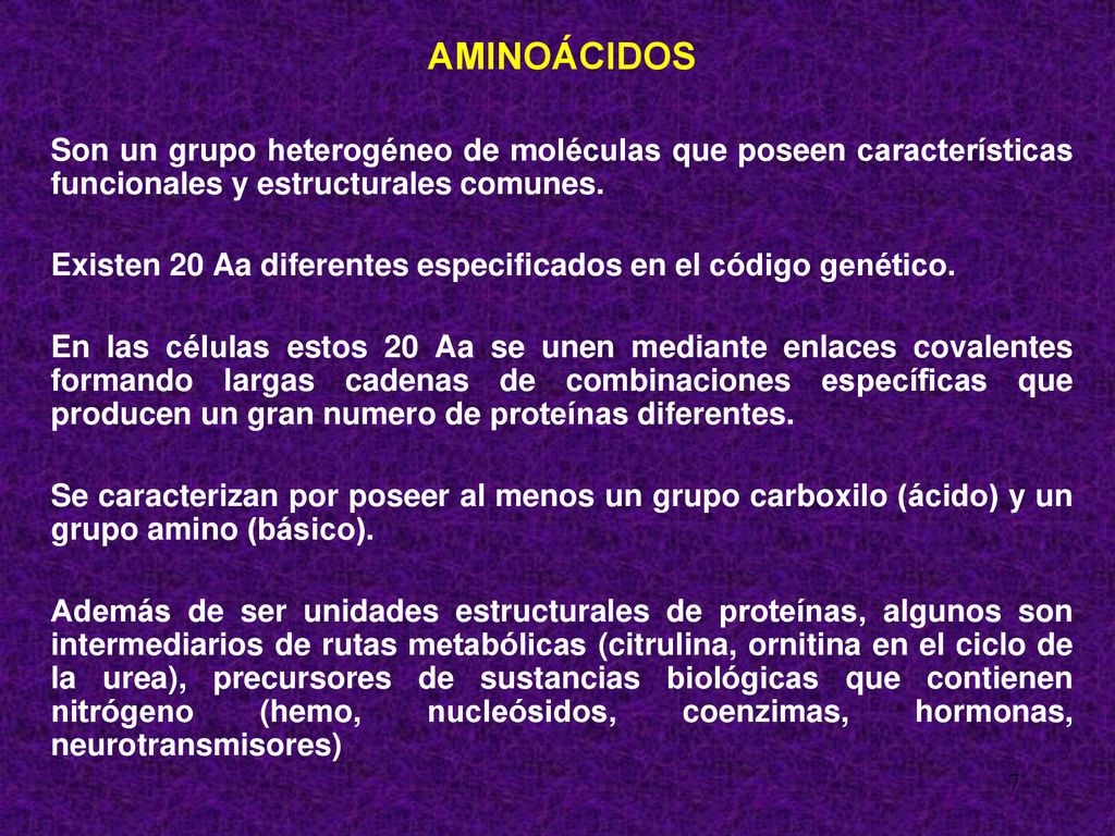 AMINOÁCIDOS Son un grupo heterogéneo de moléculas que poseen características funcionales y estructurales comunes.
