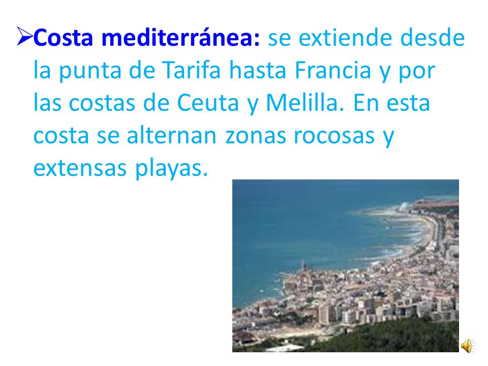 Costa mediterránea: se extiende desde la punta de Tarifa hasta Francia y por las costas de Ceuta y Melilla.