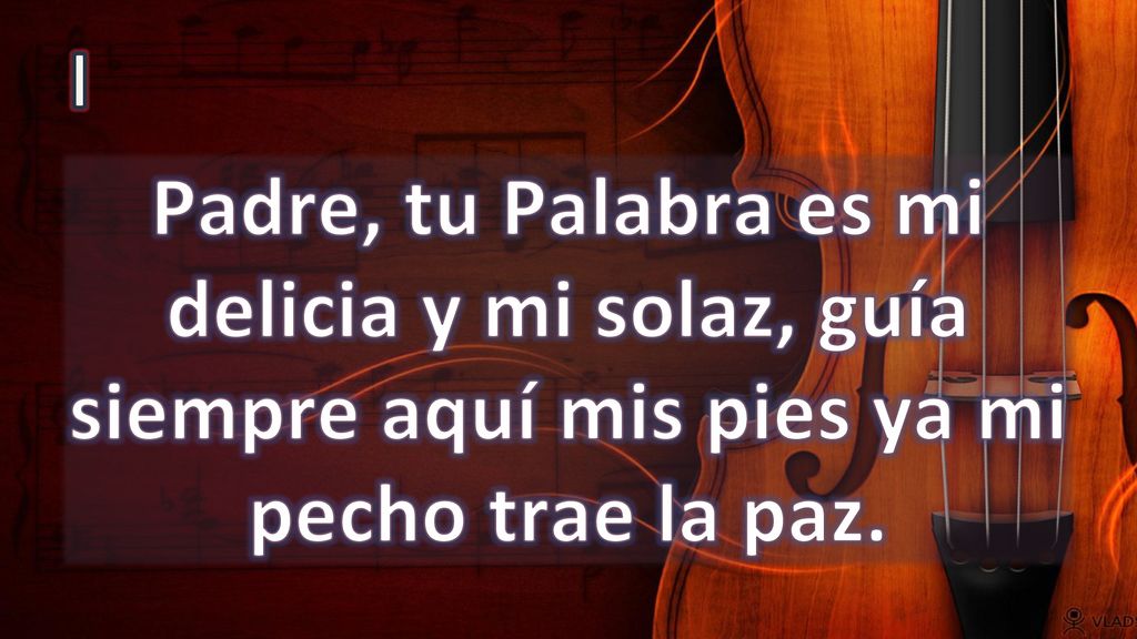 I Padre, tu Palabra es mi delicia y mi solaz, guía siempre aquí mis pies ya mi pecho trae la paz.
