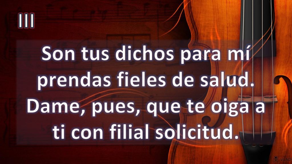 III Son tus dichos para mí prendas fieles de salud.