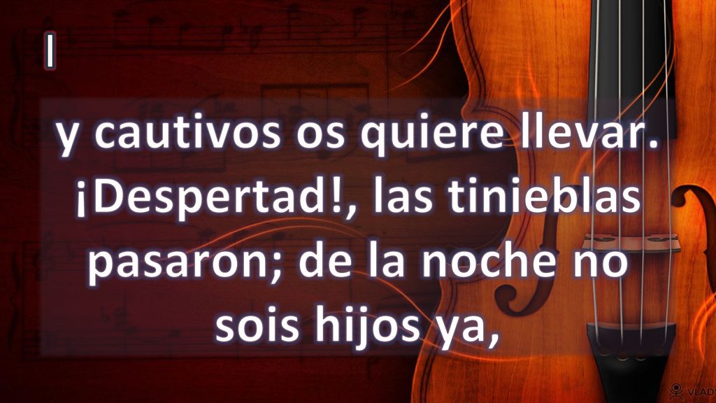 I y cautivos os quiere llevar. ¡Despertad!, las tinieblas pasaron; de la noche no sois hijos ya,