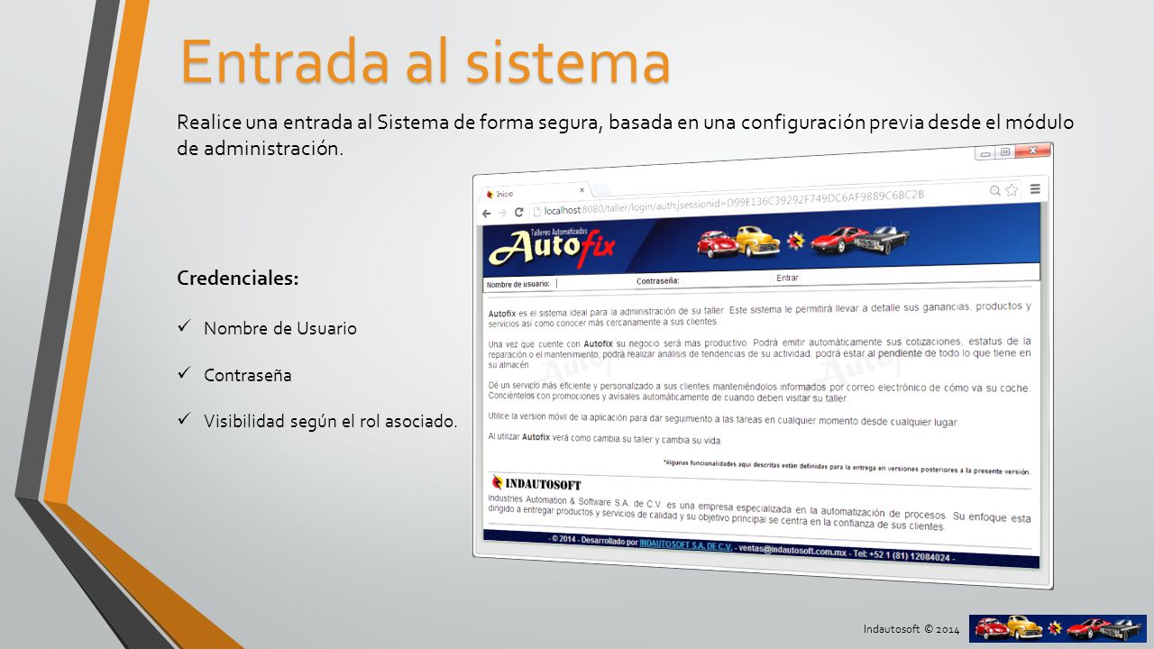 Entrada al sistema Realice una entrada al Sistema de forma segura, basada en una configuración previa desde el módulo de administración.