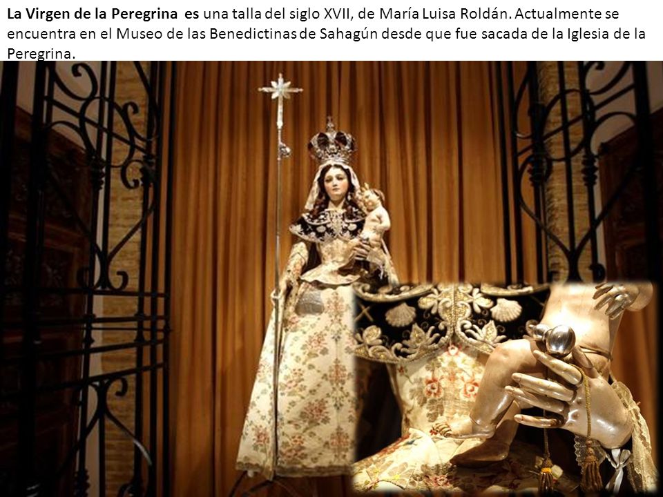 La Virgen de la Peregrina es una talla del siglo XVII, de María Luisa Roldán.