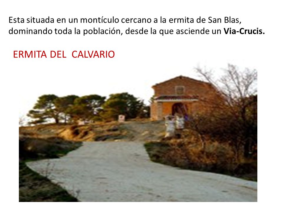 Esta situada en un montículo cercano a la ermita de San Blas, dominando toda la población, desde la que asciende un Via-Crucis.