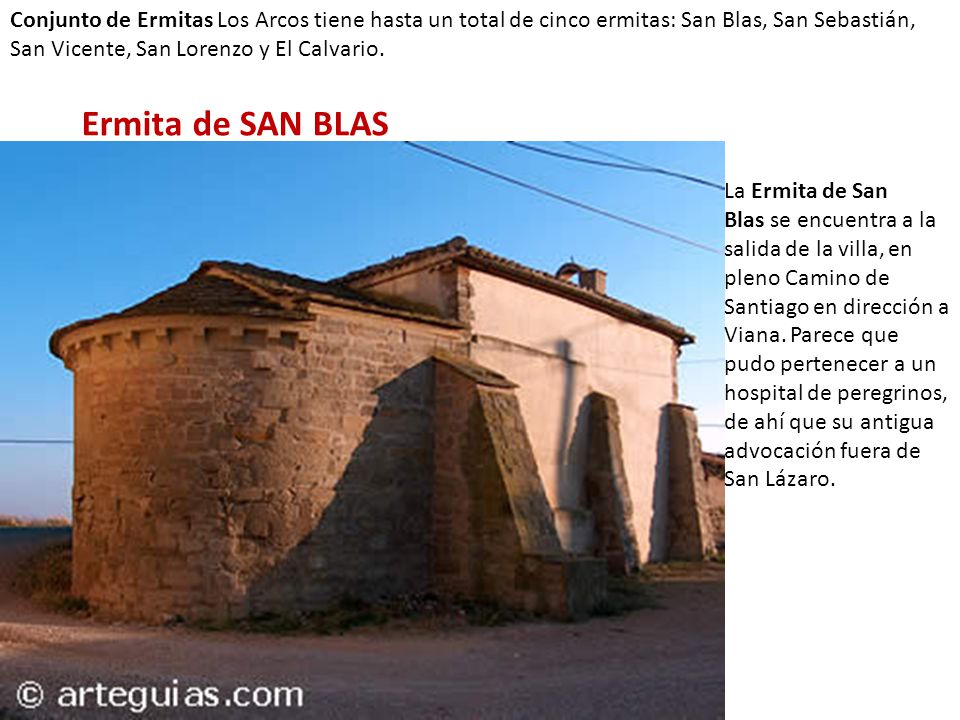 Conjunto de Ermitas Los Arcos tiene hasta un total de cinco ermitas: San Blas, San Sebastián, San Vicente, San Lorenzo y El Calvario.