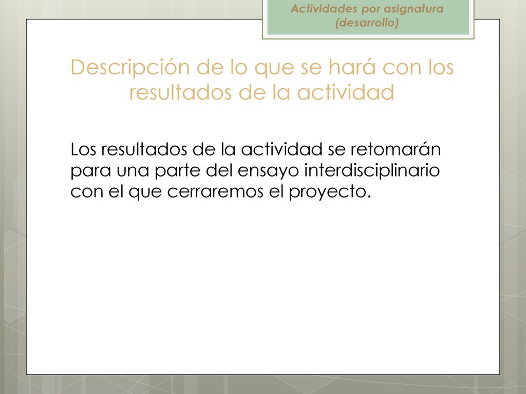 Descripción de lo que se hará con los resultados de la actividad