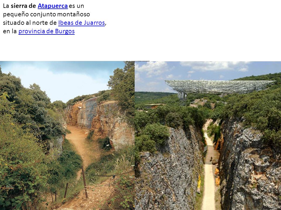 La sierra de Atapuerca es un pequeño conjunto montañoso situado al norte de Ibeas de Juarros, en la provincia de Burgos