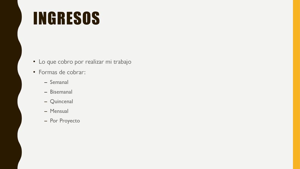 Ingresos Lo que cobro por realizar mi trabajo Formas de cobrar: