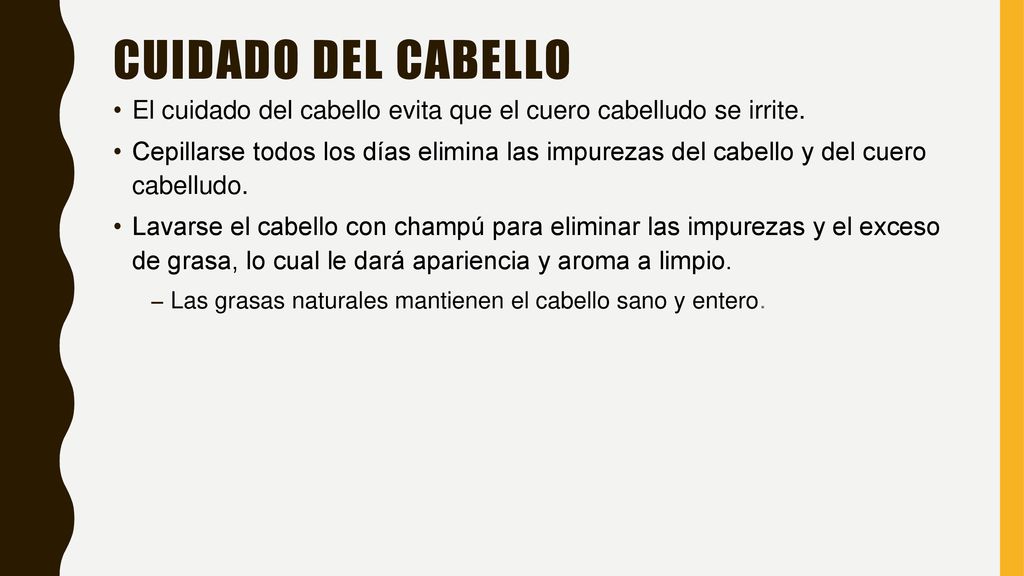 Cuidado Del cabello El cuidado del cabello evita que el cuero cabelludo se irrite.