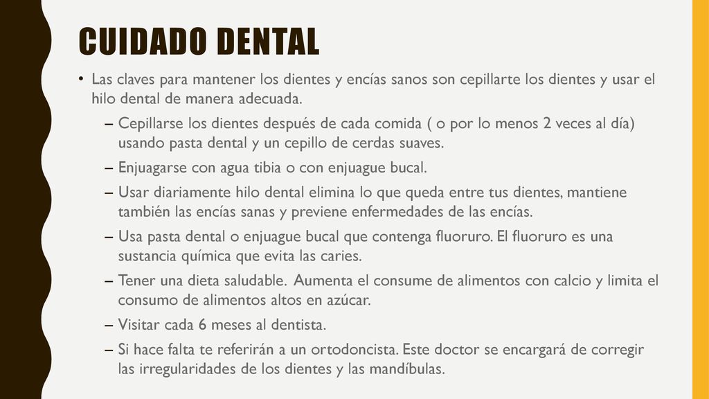 Cuidado Dental Las claves para mantener los dientes y encías sanos son cepillarte los dientes y usar el hilo dental de manera adecuada.