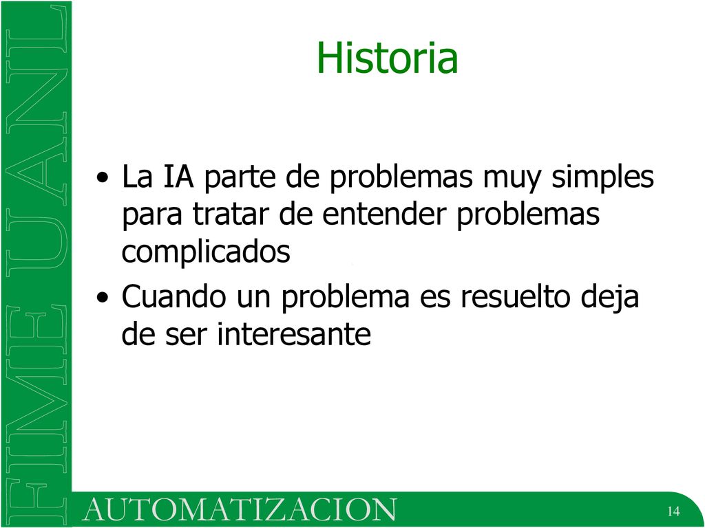 Historia La IA parte de problemas muy simples para tratar de entender problemas complicados.